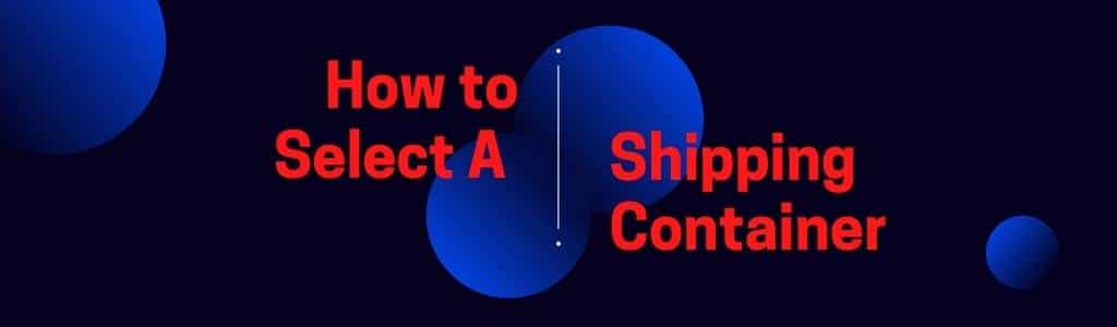 how to select a shipping container