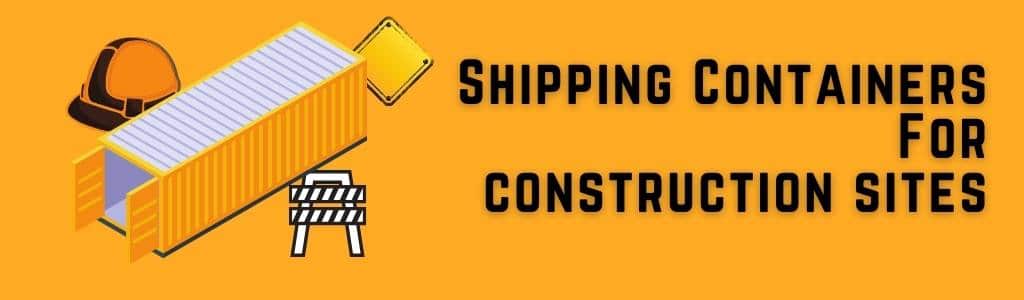 shipping containers construction sites